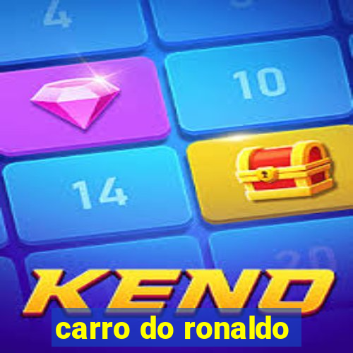 carro do ronaldo