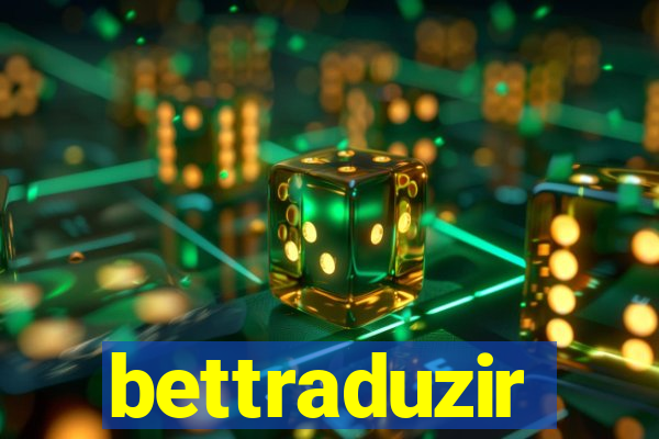 bettraduzir