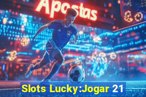 Slots Lucky:Jogar 21