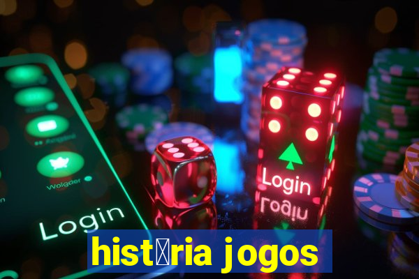 hist贸ria jogos