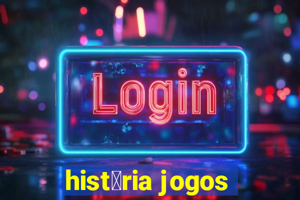 hist贸ria jogos