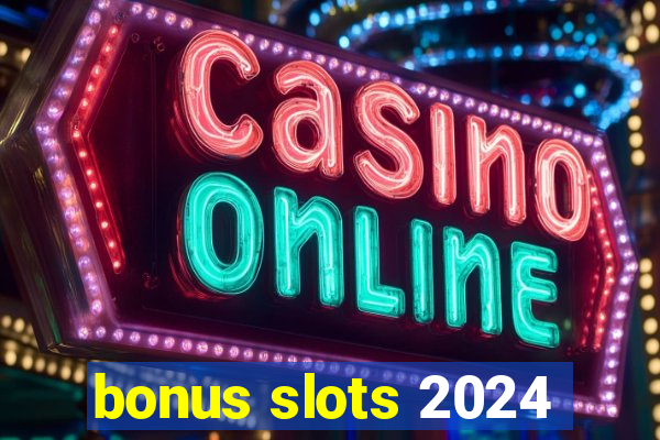 bonus slots 2024