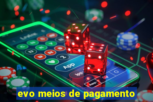 evo meios de pagamento