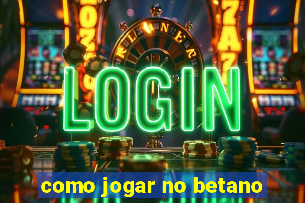 como jogar no betano