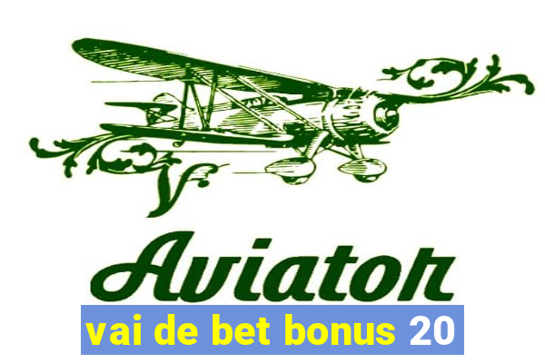 vai de bet bonus 20