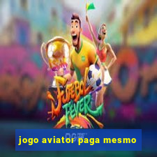 jogo aviator paga mesmo