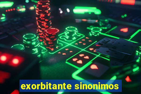 exorbitante sinonimos