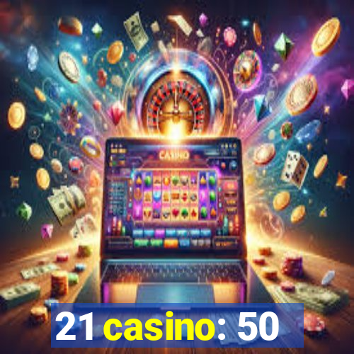 21 casino: 50