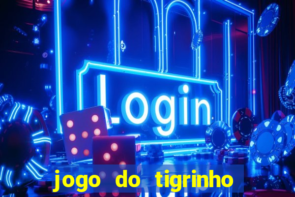 jogo do tigrinho gratis teste