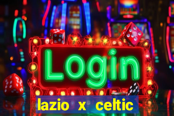 lazio x celtic onde assistir