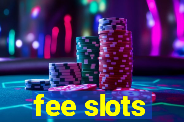 fee slots