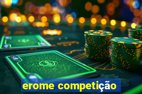 erome competição