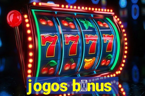 jogos b么nus