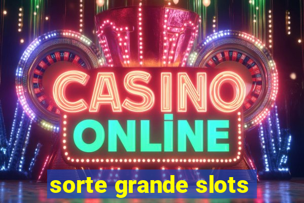 sorte grande slots