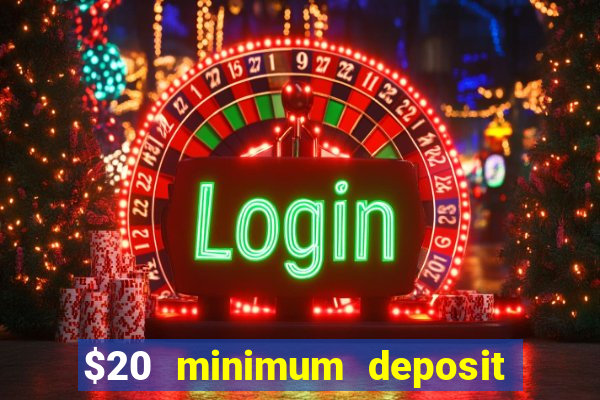 $20 minimum deposit online casinos