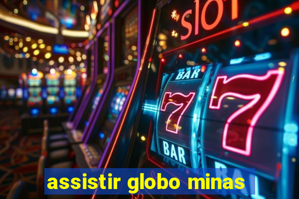 assistir globo minas