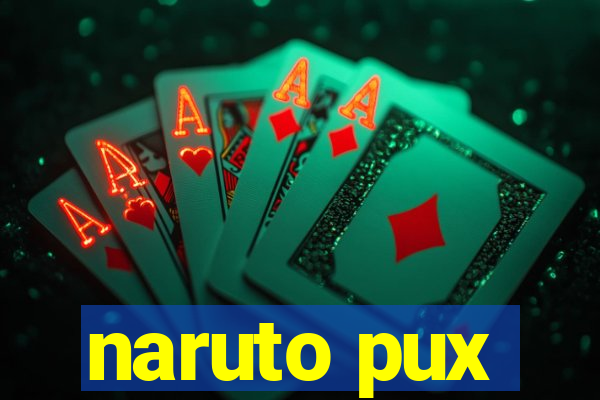 naruto pux