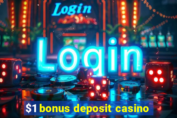 $1 bonus deposit casino