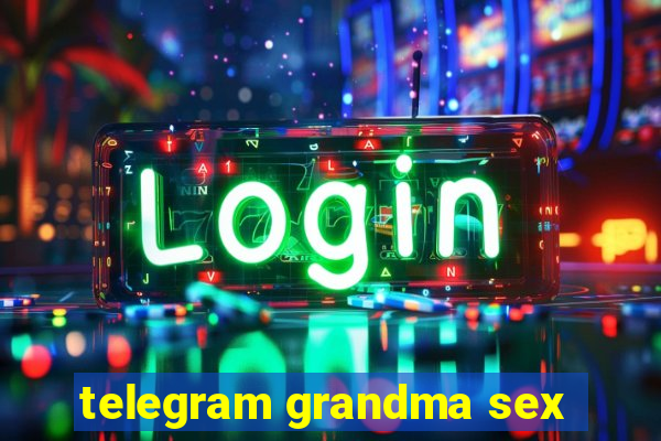 telegram grandma sex