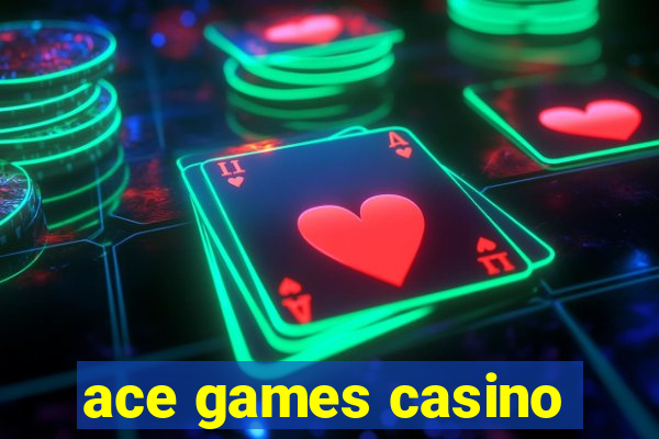 ace games casino