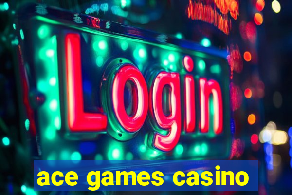 ace games casino