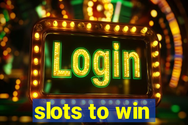 slots to win