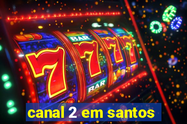 canal 2 em santos