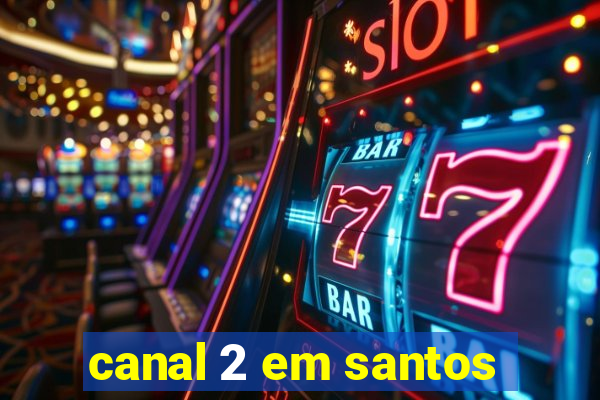 canal 2 em santos