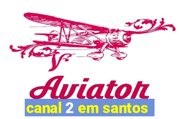 canal 2 em santos