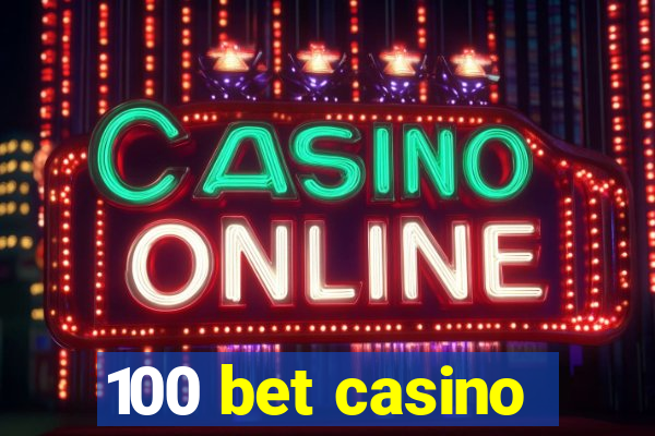 100 bet casino