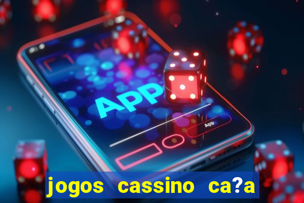 jogos cassino ca?a níqueis grátis