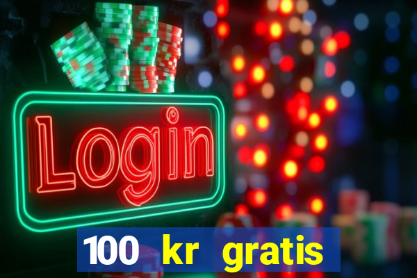 100 kr gratis casino 2018