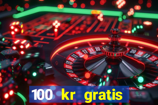 100 kr gratis casino 2018