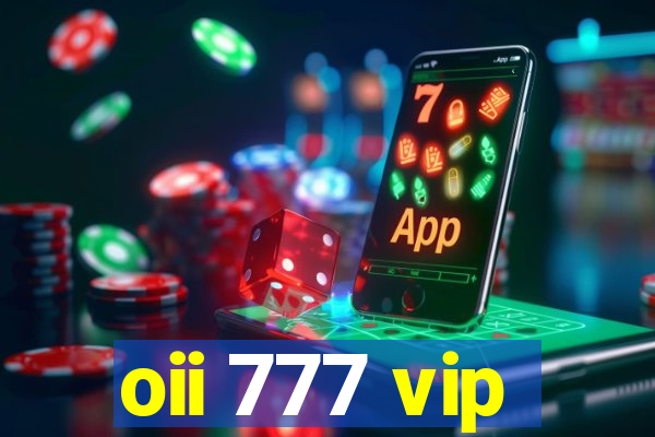 oii 777 vip