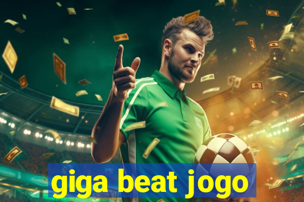 giga beat jogo