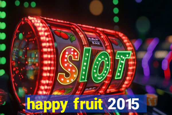 happy fruit 2015