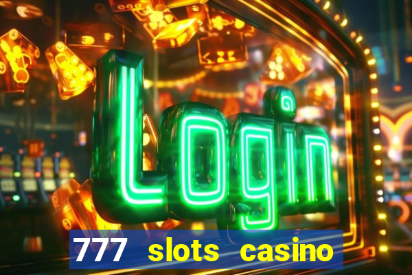 777 slots casino real money