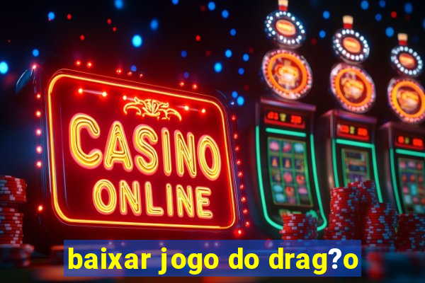 baixar jogo do drag?o