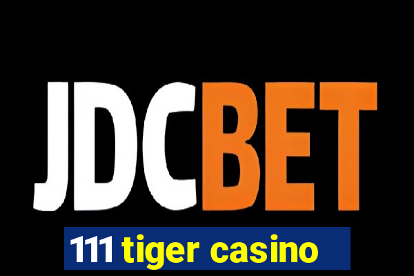 111 tiger casino