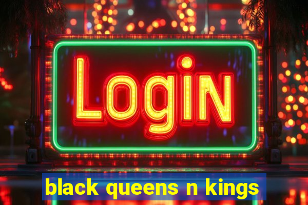 black queens n kings