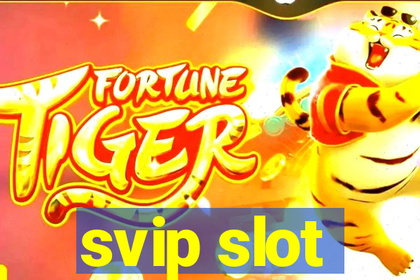 svip slot