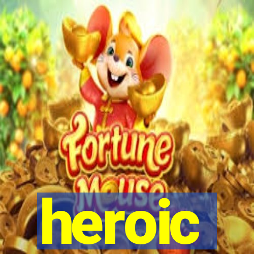 heroic