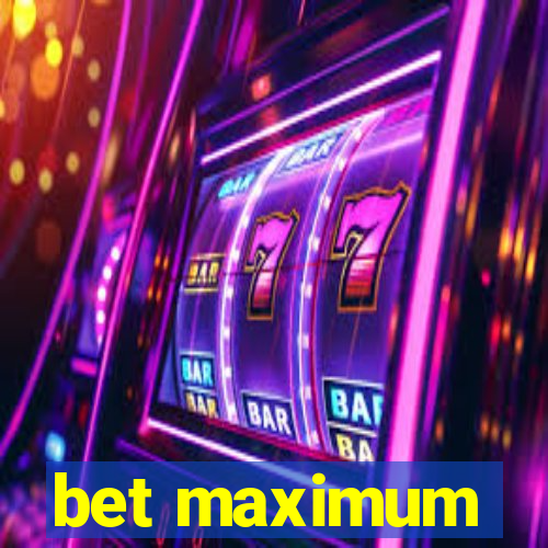 bet maximum