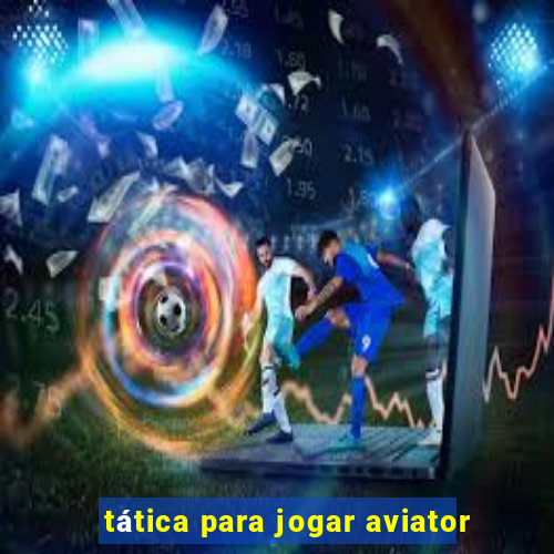 tática para jogar aviator