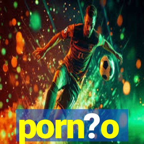 porn?o