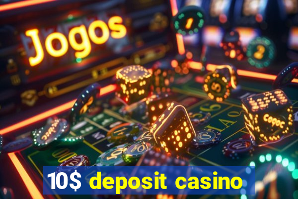 10$ deposit casino