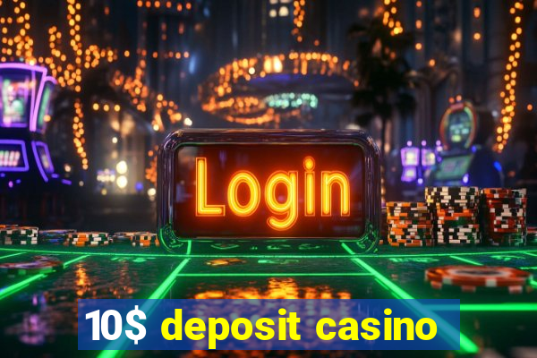 10$ deposit casino