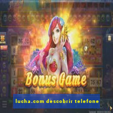 lucha.com descobrir telefone