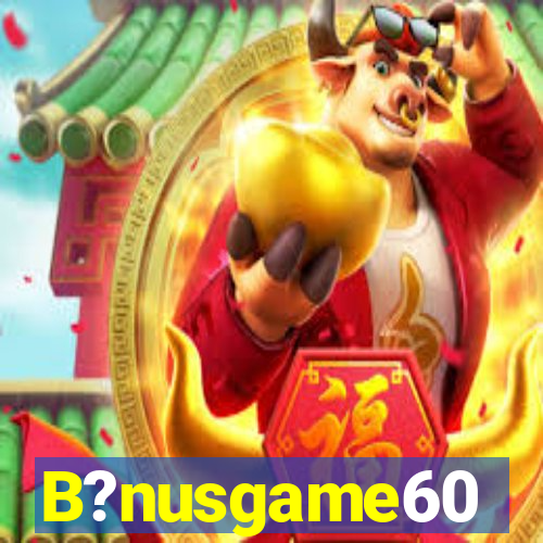 B?nusgame60