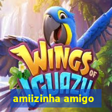 amiizinha amigo